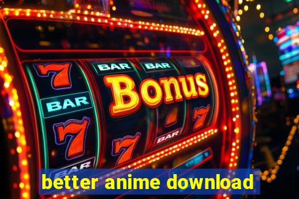 better anime download